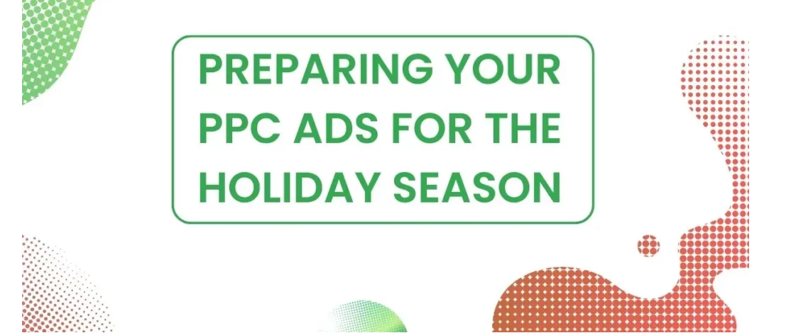 Seasonal PPC Campaigns: How to Prep for Holidays & Events That Convert
